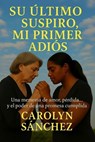 Su Ultimo Suspiro, Mi Primer Adios - Carolyn Sanchez - 9798231797653