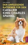 Der Umfassende Ratgeber Für Den Cavalier King Charles Spaniel - Jordan Honeycutt - 9798231805068