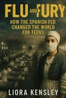 Flu and Fury: How the Spanish Flu Changed the World For Teens - Liora Kensley - 9798231806447