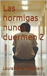 Las hormigas nunca duermen 2 - Laura Pérez Caballero - 9798231812561