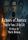 Echoes of Justice: Name for Name, Life for Life - Mark Bishop - 9798231813674