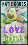 Love Stirred In - Katie Gross - 9798231829842