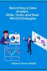 Becoming a Data Analyst: Skills, Tools, and Real-World Strategies - Othman Khalifa ; Othman Omran Khalifa - 9798231835966