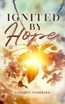 Ignited By Hope - AuthorCrystalStClair ; Erin Cristofoli ; J.C. Hannigan ; Pebbles Lacasse ; Amelia Jade ; Niccoyan Zheng ; Shana Gray ; Renee Gendron ; Madeline Nixon - 9798231836604