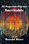 AI Superintelligence Inevitable - Ronald Ritter - 9798231844982