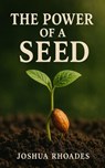 The Power Of A Seed - Joshua Rhoades - 9798231845033
