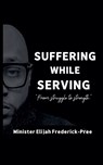 Suffering While Serving - Elijah Frederick - 9798231845149