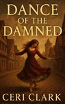 Dance of the Damned - Ceri Clark - 9798231853694