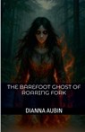 The Barefoot Ghost of Roaring Fork - Dianna Aubin - 9798231886685