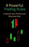 9 Powerful Trading Rules to Boost Your Profits and Minimize Risk - Anurag Sisodiya ; Rajesh K. - 9798231892570