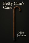 Betty Cain's Cane - Mike Jackson - 9798231896608