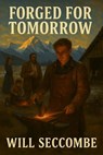 Forged For Tomorrow - WILL SECCOMBE - 9798231902644