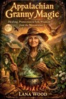 Appalachian Granny Magic - Lana Wood - 9798231922734