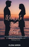 When We Were Almost - Elena Wren - 9798231923861