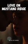 Love on Mustang Ridge - ali ait ahmed - 9798231927869