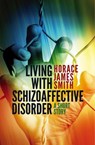 Living With Schizoaffective Disorder A Short Story - Horace James Smith - 9798231928422