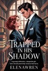 Trapped in His Shadow - Elena Wren - 9798231938483