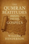 The Qumran Beatitudes (4Q525) and the Gospels - William Henderson - 9798231943142
