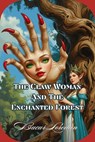 The Claw Woman And The Enchanted Forest - Bucur Loredan - 9798231947584