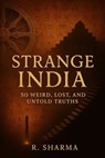 Strange India: 50 Weird, Lost, and Untold Truths - R. Sharma - 9798231969043