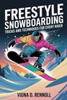 Freestyle Snowboarding: Tricks and Techniques for Every Rider - Viona D. Rennoll - 9798231982226