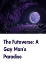 The Futaverse: A Gay Man's Paradise - Stacy ; Jesse Jones - 9798231988501