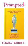 Prompted: 2,339 Romance Prompts: A Writer's Essential Resource - Iliana Barret - 9798231992157