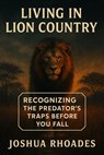 Living in Lion Country Recognizing the Predator’s Traps Before You Fall - Joshua Rhoades - 9798231992171