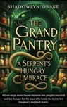 The Grand Pantry: A Serpent's Hungry Embrace - Shadowlyn Drake - 9798232013356