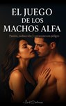El Juego de los Machos Alfa: Pasión, deseo y secretos que queman el corazón - Lord Darkness - 9798232013462