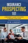 Insurance Prospecting 101 - D.W. Lindsey - 9798232016449