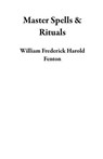 Master Spells & Rituals - William Frederick Harold Fenton - 9798232043780