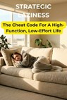 STRATEGIC LAZINESS : The Cheat Code for a High-Function, Low-Effort Life - Kevin Chong - 9798232052911