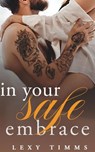 In Your Safe Embrace - Lexy Timms - 9798232068189