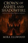 Crown of Ashes and Shadowfire - Mira Ellwood - 9798232112127