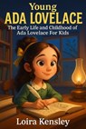 Young Ada Lovelace: The Early Life and Childhood of Ada Lovelace For Kids - Liora Kensley - 9798232136154