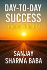 Day-to-Day Success: Bhai ka Formula - sanjay sharma ; Sanjay Sharma Baba - 9798232137120
