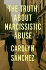 The Truth About Narcissistic Abuse - Carolyn Sanchez - 9798232152635