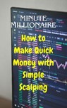 Minute Millionaire: How to Make Quick Money with Simple Scalping - Ethan Reid - 9798232157890