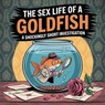 The Sex Life of a Goldfish: A Shockingly Short Investigation - Marina Blue - 9798232166632