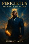 Pericletus: The Rise of the Helper - G. Anthony Smith - 9798232175740
