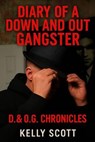 Diary of a down and out Gangster - Kelly Scott - 9798232175788