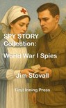 Spy Story Collection: World War I Spies - Jim Stovall - 9798232175870