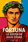 Fortuna, le destin de Jules César - Christian Soleil - 9798232203818
