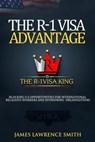 The R-1Visa Advantage: Unlocking U.S. Opportunities For International Religious Workers and Sponsoring Organizations - JAMES LAWRENCE SMITH (R-1 Visa King) - 9798232206499