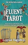 Fluent Tarot: Read with Confidence for Yourself, Friends, and Clients - Lorelai Hamilton - 9798232213244