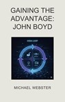 Gaining the Advantage: John Boyd - Michael Webster - 9798232236274
