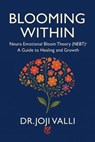 BLOOMING WITHIN: Neuro Emotional Bloom Theory (NEBT)© – A Guide to Healing and Growth - CreatiVentures Publishing ; Dr. Joji Valli - 9798232250065