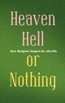 Heaven, Hell, or Nothing - Borna Ahadi - 9798232255022