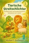 Tierische Streitschlichter: Konflikte lösen und Versöhnung lernen – Vorlesebuch ab 4 Jahren - Michael T. Hoffmann - 9798232270971